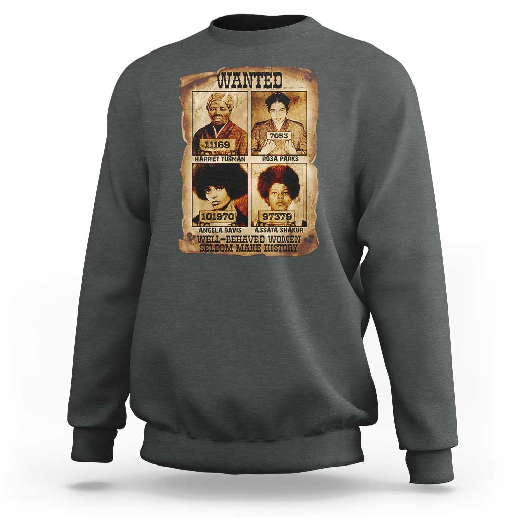 Black Woman History Sweatshirt Well Behaved Women Seldom Make History
