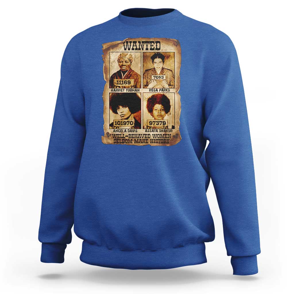 Black Woman History Sweatshirt Well Behaved Women Seldom Make History