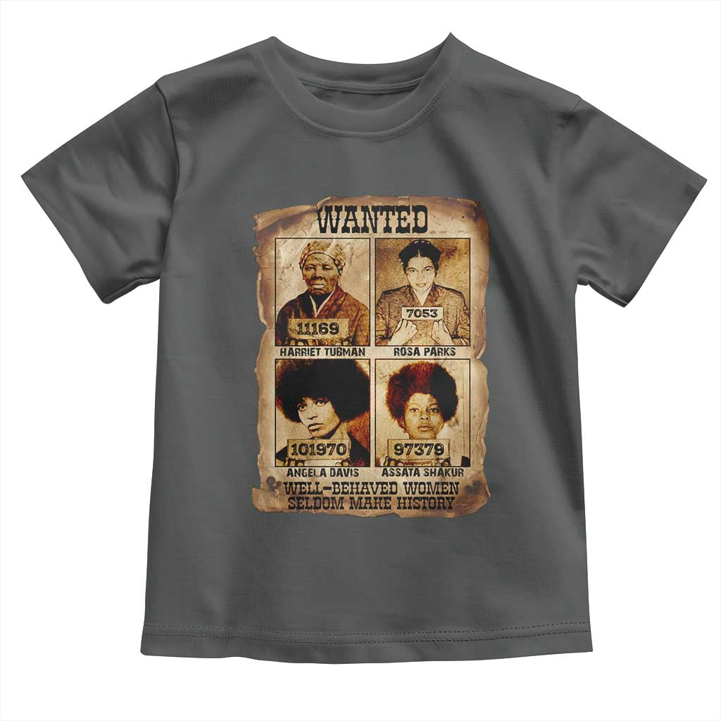 Black Woman History Toddler T Shirt Well Behaved Women Seldom Make History
