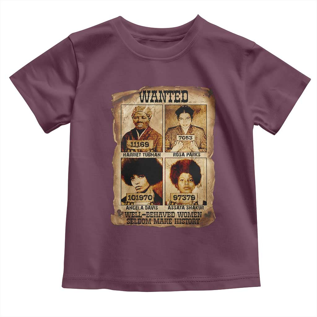 Black Woman History Toddler T Shirt Well Behaved Women Seldom Make History