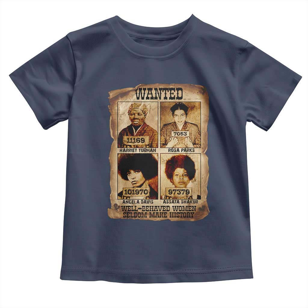 Black Woman History Toddler T Shirt Well Behaved Women Seldom Make History