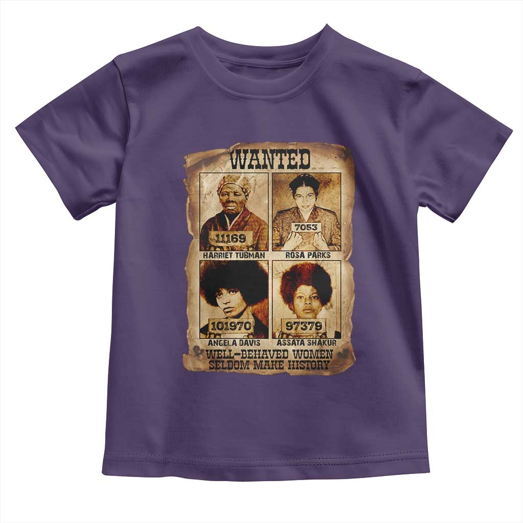 Black Woman History Toddler T Shirt Well Behaved Women Seldom Make History