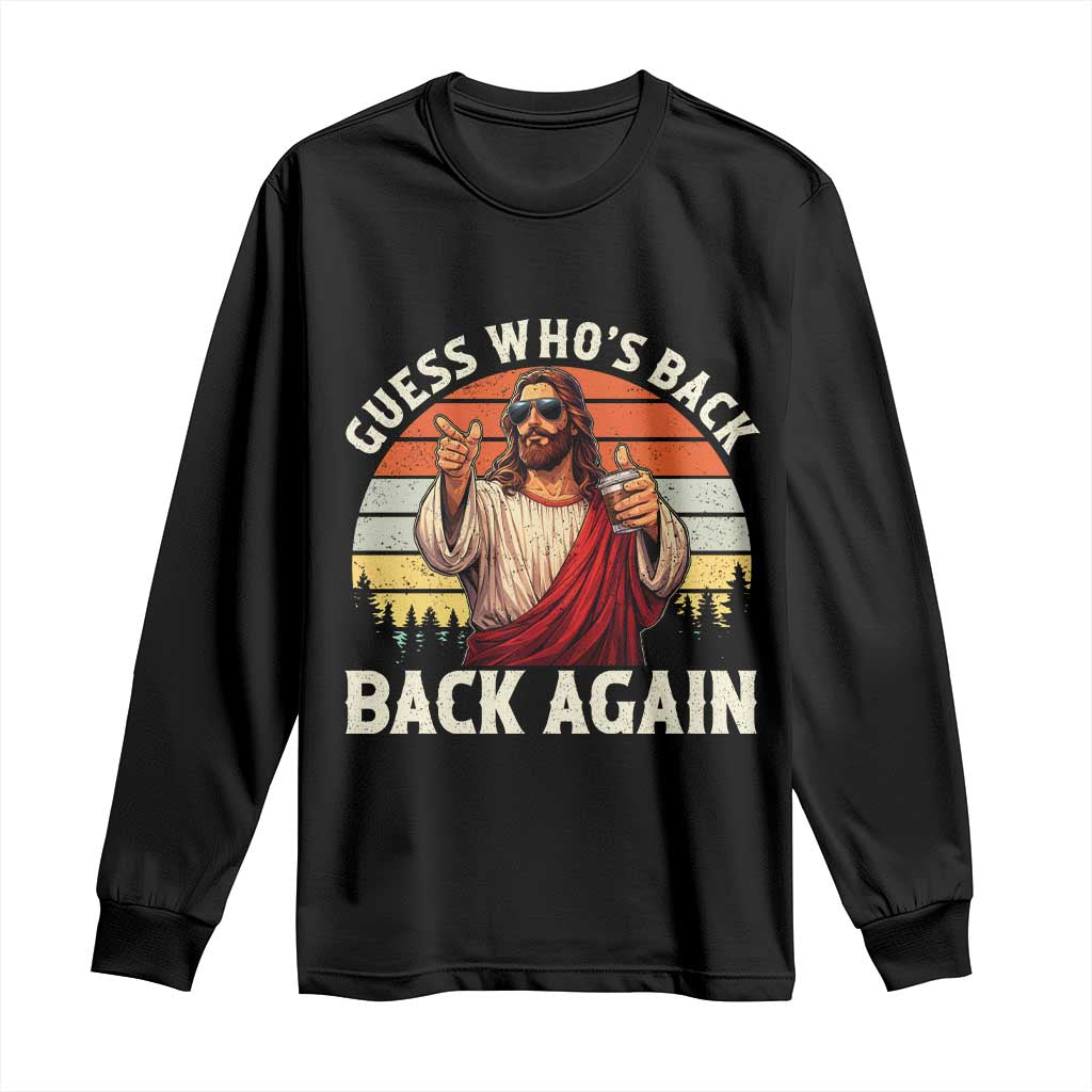 Funny Jesus Easter Long Sleeve Shirt Guess Who's Back? Back Again Easter