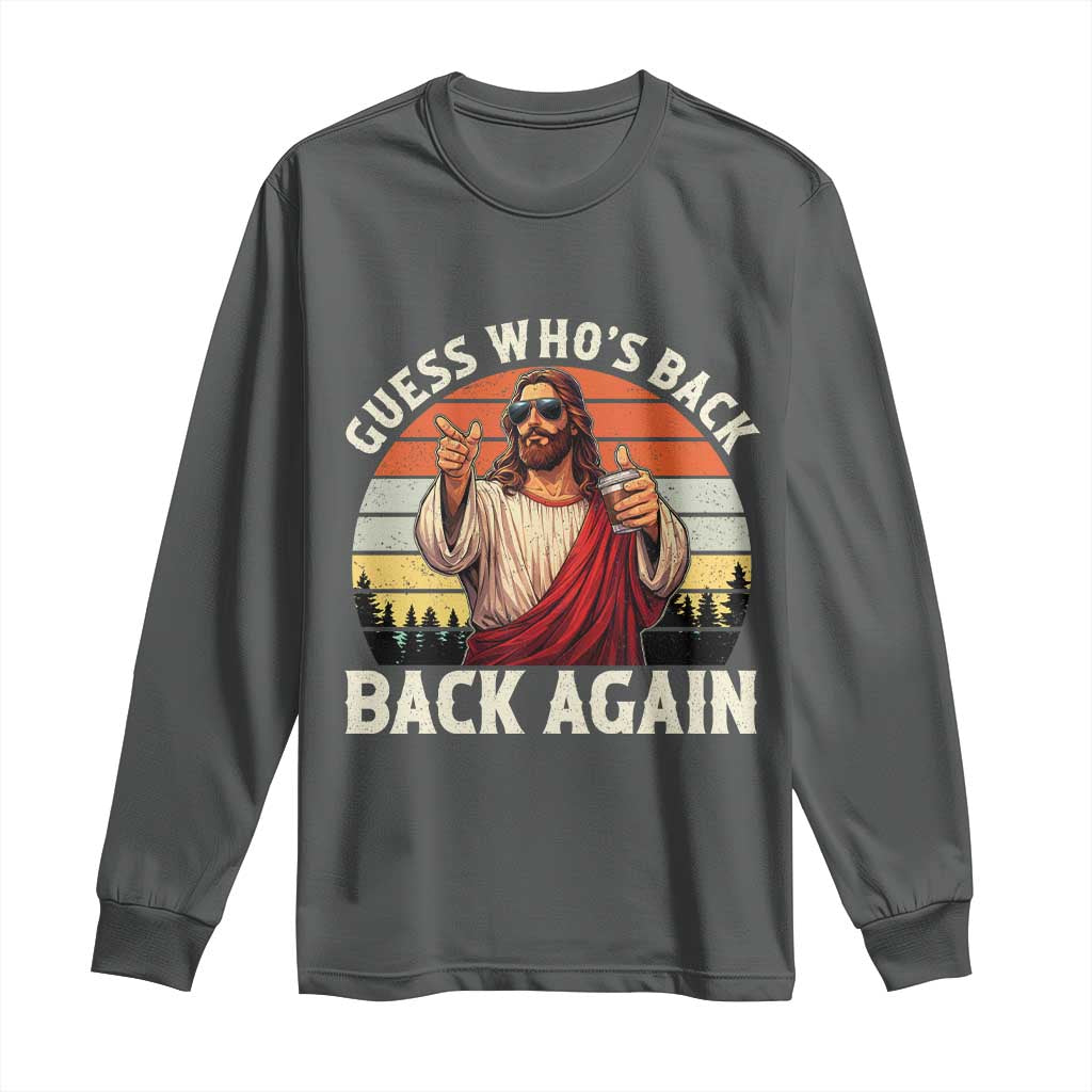 Funny Jesus Easter Long Sleeve Shirt Guess Who's Back? Back Again Easter