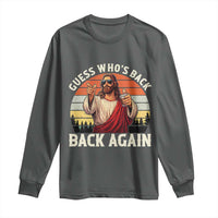 Funny Jesus Easter Long Sleeve Shirt Guess Who's Back? Back Again Easter