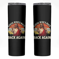 Funny Jesus Easter Skinny Tumbler Guess Who's Back? Back Again Easter