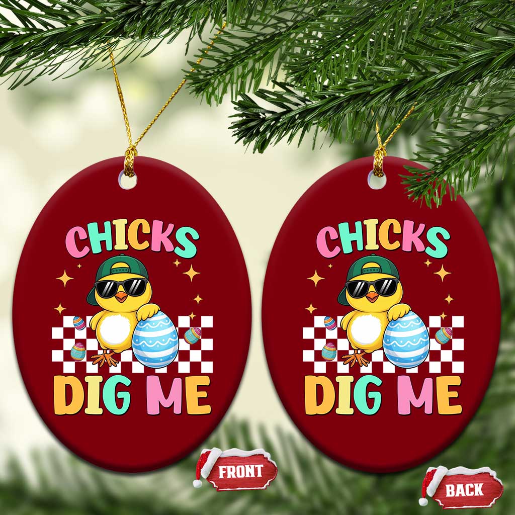 Chicks Dig Me Ceramic Ornament Funny Easter Chick