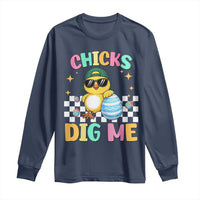 Chicks Dig Me Long Sleeve Shirt Funny Easter Chick