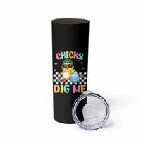 Chicks Dig Me Skinny Tumbler Funny Easter Chick