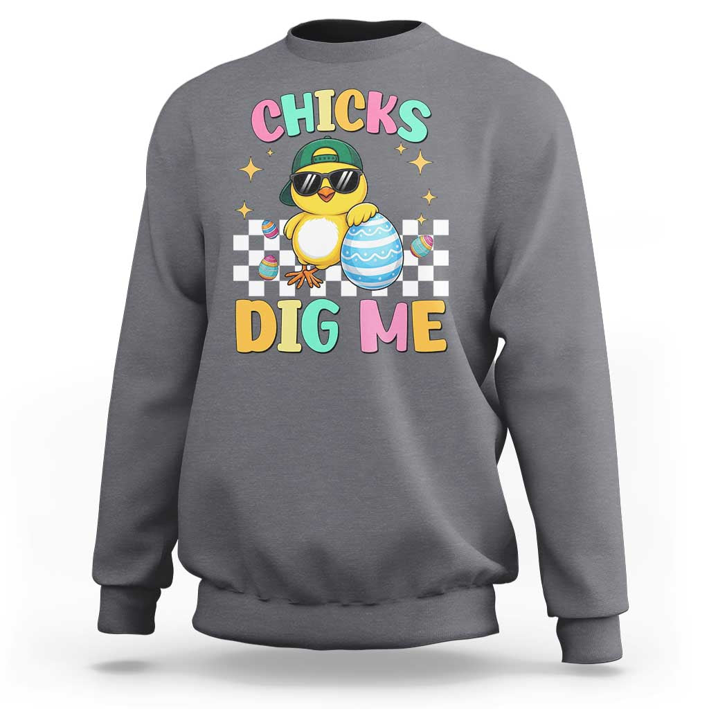 Chicks Dig Me Sweatshirt Funny Easter Chick
