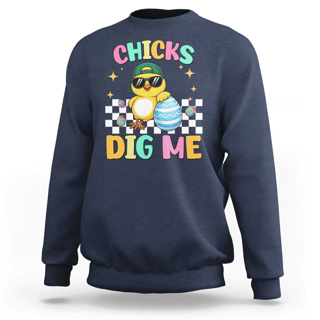 Chicks Dig Me Sweatshirt Funny Easter Chick