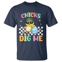 Chicks Dig Me T Shirt Funny Easter Chick