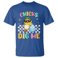 Chicks Dig Me T Shirt Funny Easter Chick