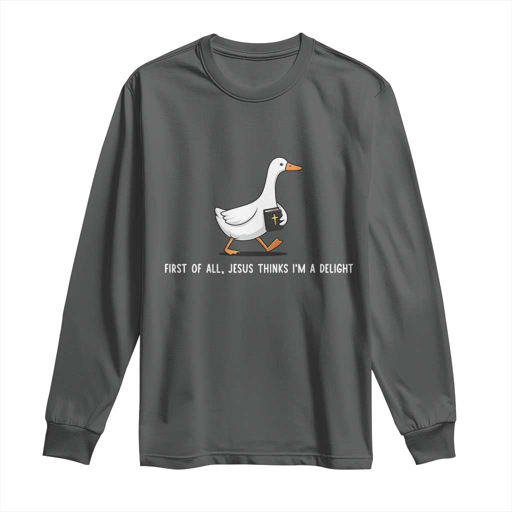 Jesus Thinks I'm A Delight Long Sleeve Shirt Funny Christian Goose Sarcastic