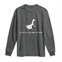 Jesus Thinks I'm A Delight Long Sleeve Shirt Funny Christian Goose Sarcastic
