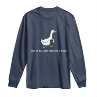 Jesus Thinks I'm A Delight Long Sleeve Shirt Funny Christian Goose Sarcastic