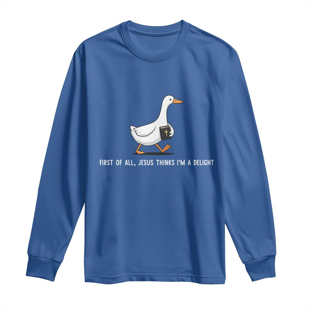 Jesus Thinks I'm A Delight Long Sleeve Shirt Funny Christian Goose Sarcastic