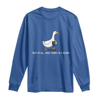 Jesus Thinks I'm A Delight Long Sleeve Shirt Funny Christian Goose Sarcastic