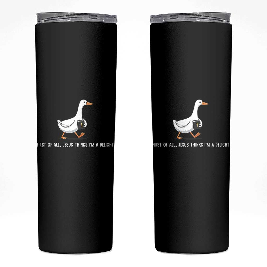 Jesus Thinks I'm A Delight Skinny Tumbler Funny Christian Goose Sarcastic