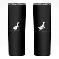 Jesus Thinks I'm A Delight Skinny Tumbler Funny Christian Goose Sarcastic