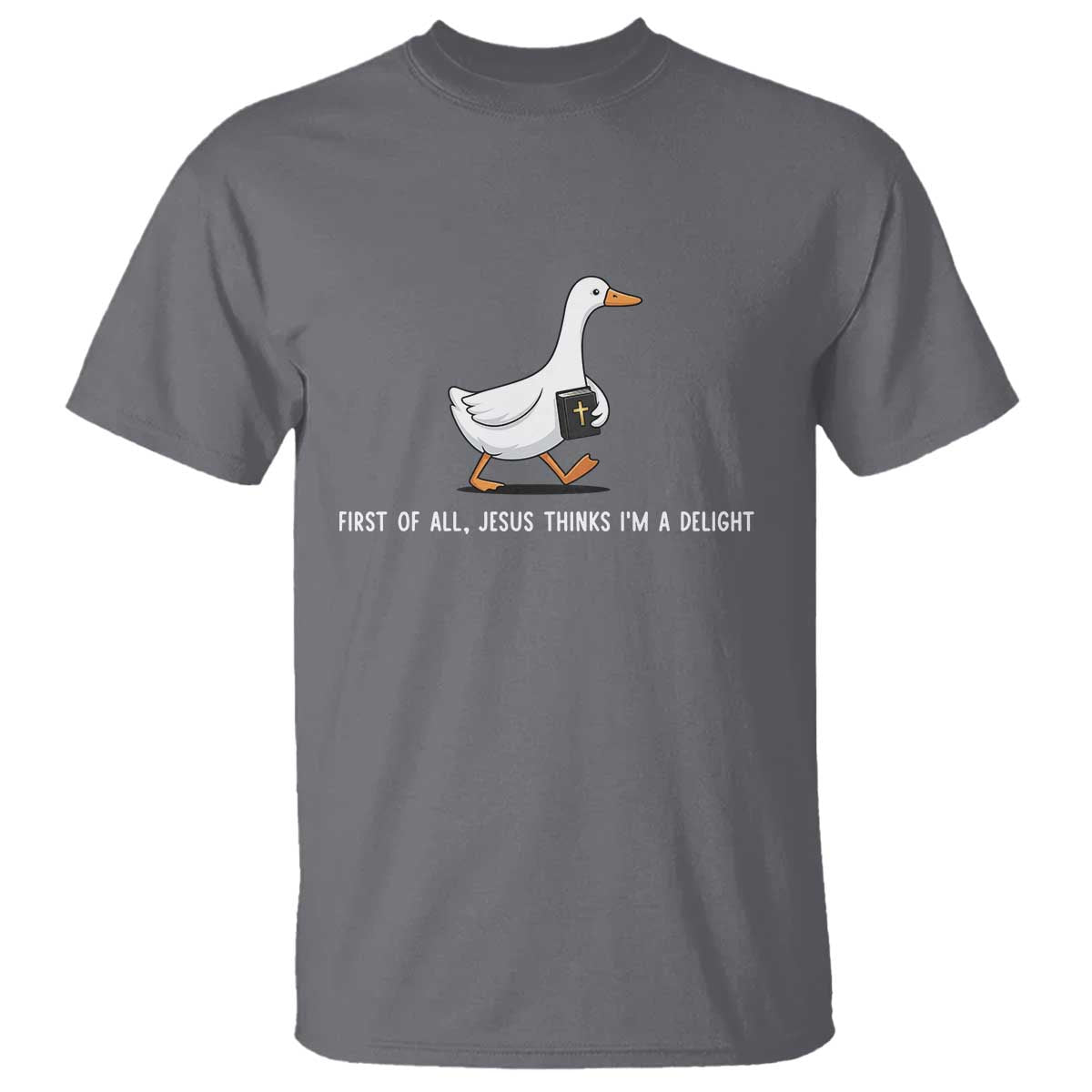 Jesus Thinks I'm A Delight T Shirt Funny Christian Goose Sarcastic