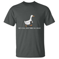 Jesus Thinks I'm A Delight T Shirt Funny Christian Goose Sarcastic