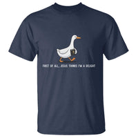 Jesus Thinks I'm A Delight T Shirt Funny Christian Goose Sarcastic