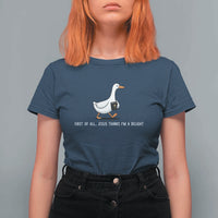 Jesus Thinks I'm A Delight T Shirt For Women Funny Christian Goose Sarcastic