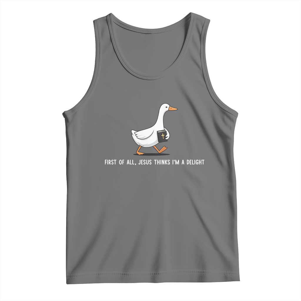 Jesus Thinks I'm A Delight Tank Top Funny Christian Goose Sarcastic