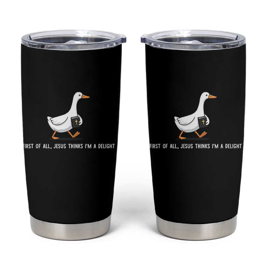 Jesus Thinks I'm A Delight Tumbler Cup Funny Christian Goose Sarcastic