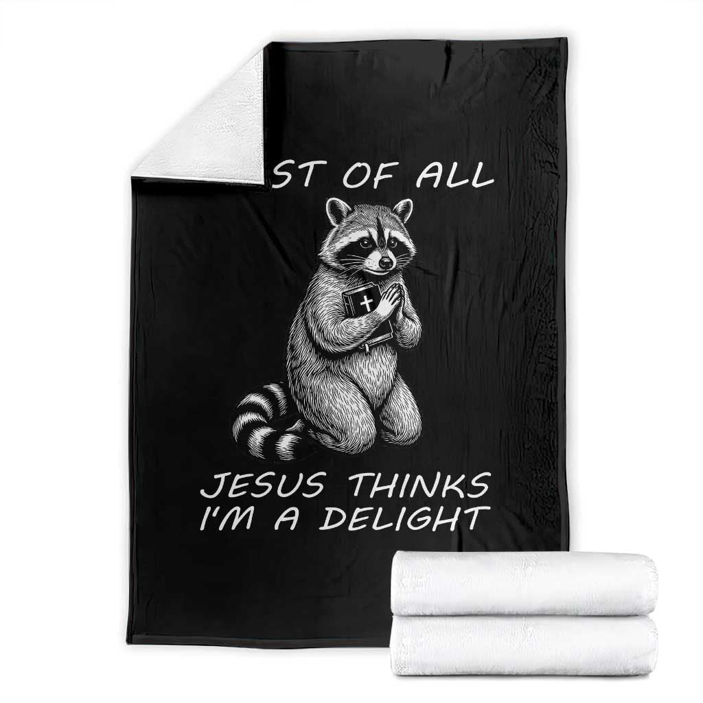 First of All Jesus Thinks I'm A Delight Throw Blanket Funny Raccoon Christian