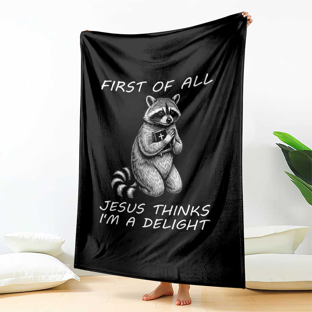 First of All Jesus Thinks I'm A Delight Throw Blanket Funny Raccoon Christian