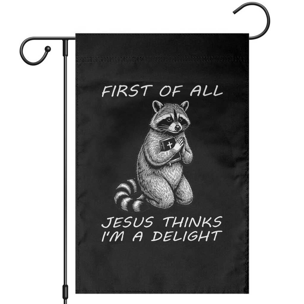 First of All Jesus Thinks I'm A Delight Garden Flag Funny Raccoon Christian