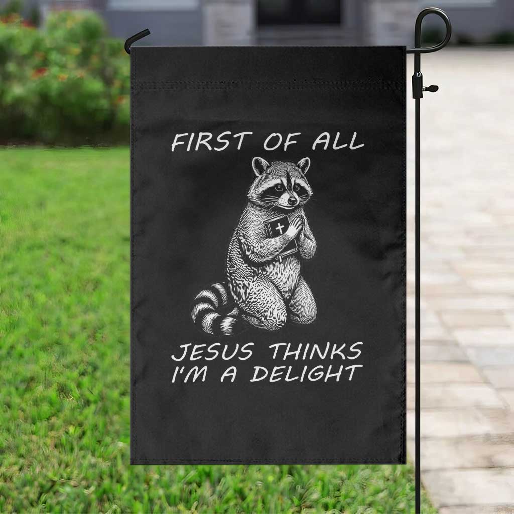 First of All Jesus Thinks I'm A Delight Garden Flag Funny Raccoon Christian