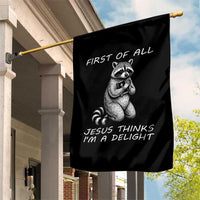 First of All Jesus Thinks I'm A Delight Garden Flag Funny Raccoon Christian