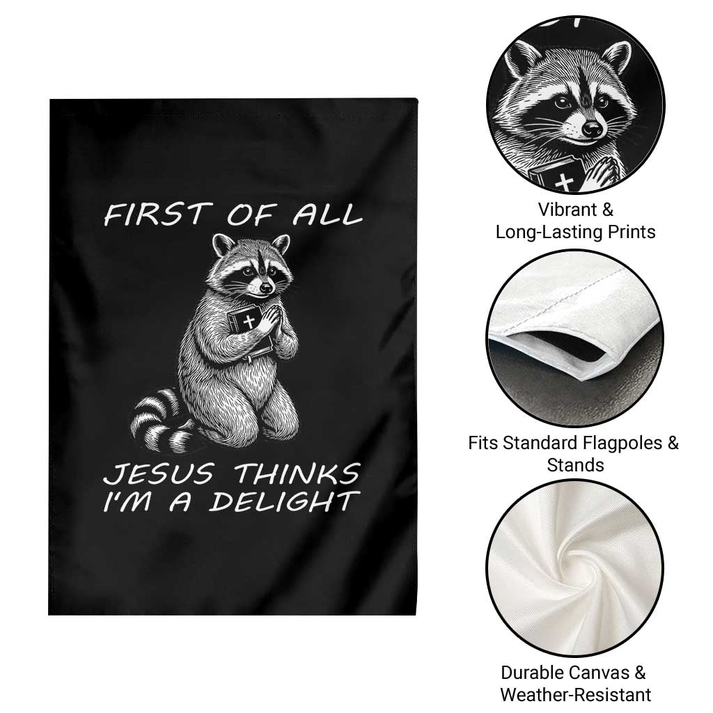 First of All Jesus Thinks I'm A Delight Garden Flag Funny Raccoon Christian