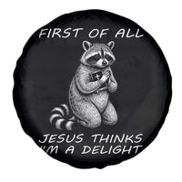 First of All Jesus Thinks I'm A Delight Spare Tire Cover Funny Raccoon Christian