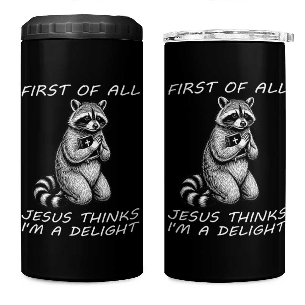 First of All Jesus Thinks I'm A Delight 4 in 1 Can Cooler Tumbler Funny Raccoon Christian