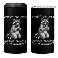 First of All Jesus Thinks I'm A Delight 4 in 1 Can Cooler Tumbler Funny Raccoon Christian