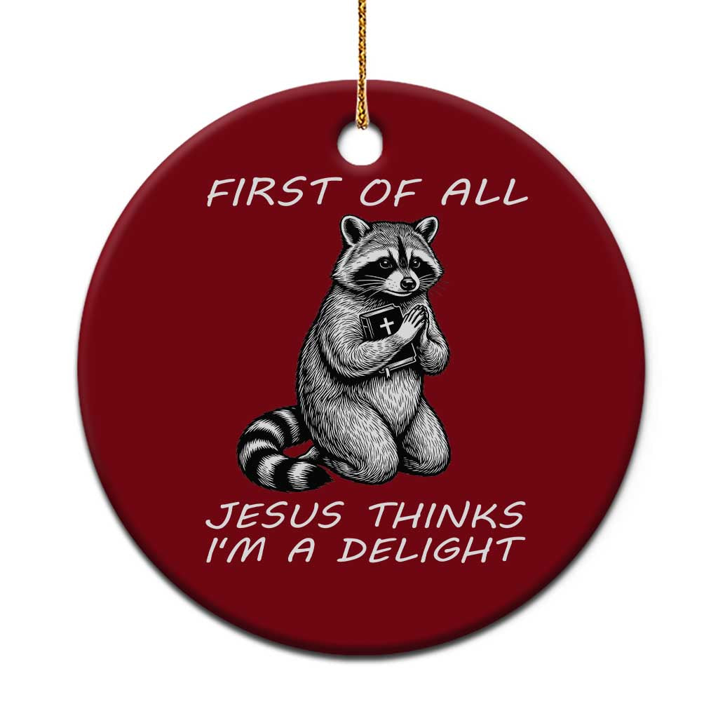 First of All Jesus Thinks I'm A Delight Ceramic Ornament Funny Raccoon Christian