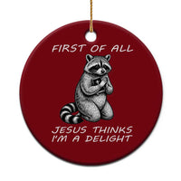 First of All Jesus Thinks I'm A Delight Ceramic Ornament Funny Raccoon Christian