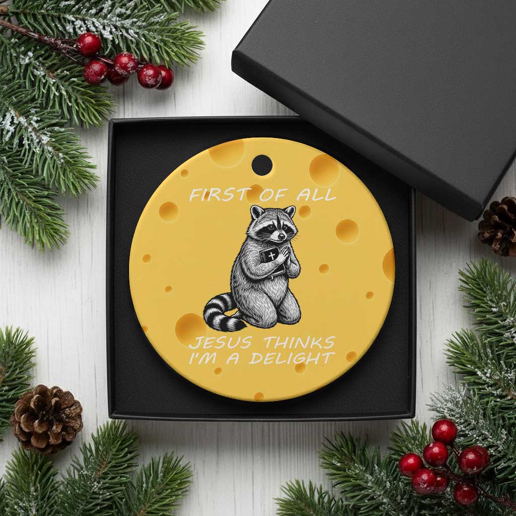 First of All Jesus Thinks I'm A Delight Ceramic Ornament Funny Raccoon Christian
