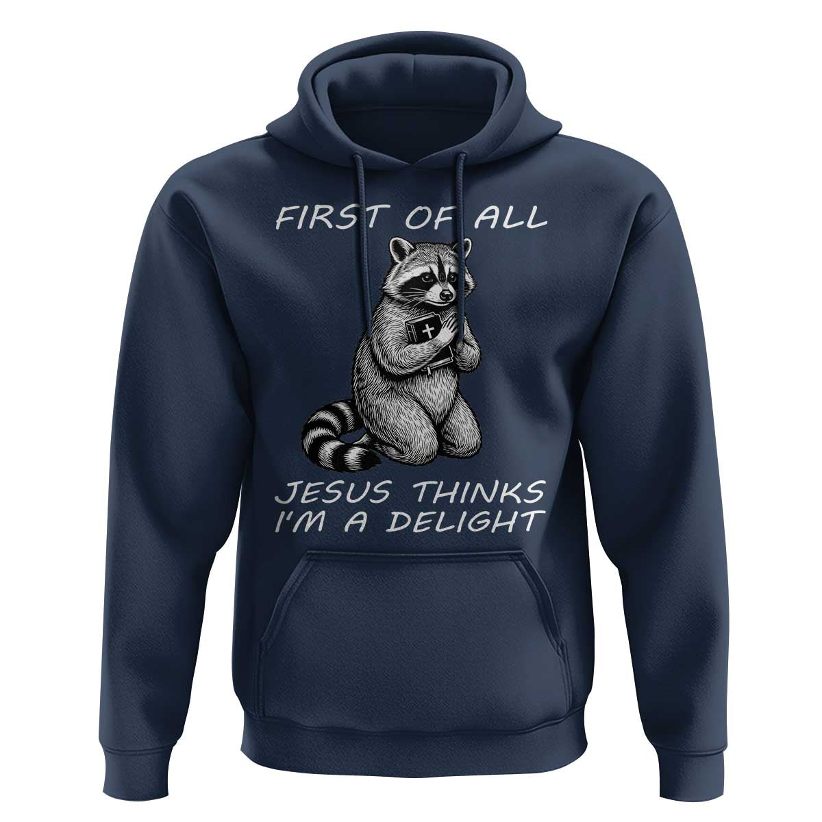 First of All Jesus Thinks I'm A Delight Hoodie Funny Raccoon Christian