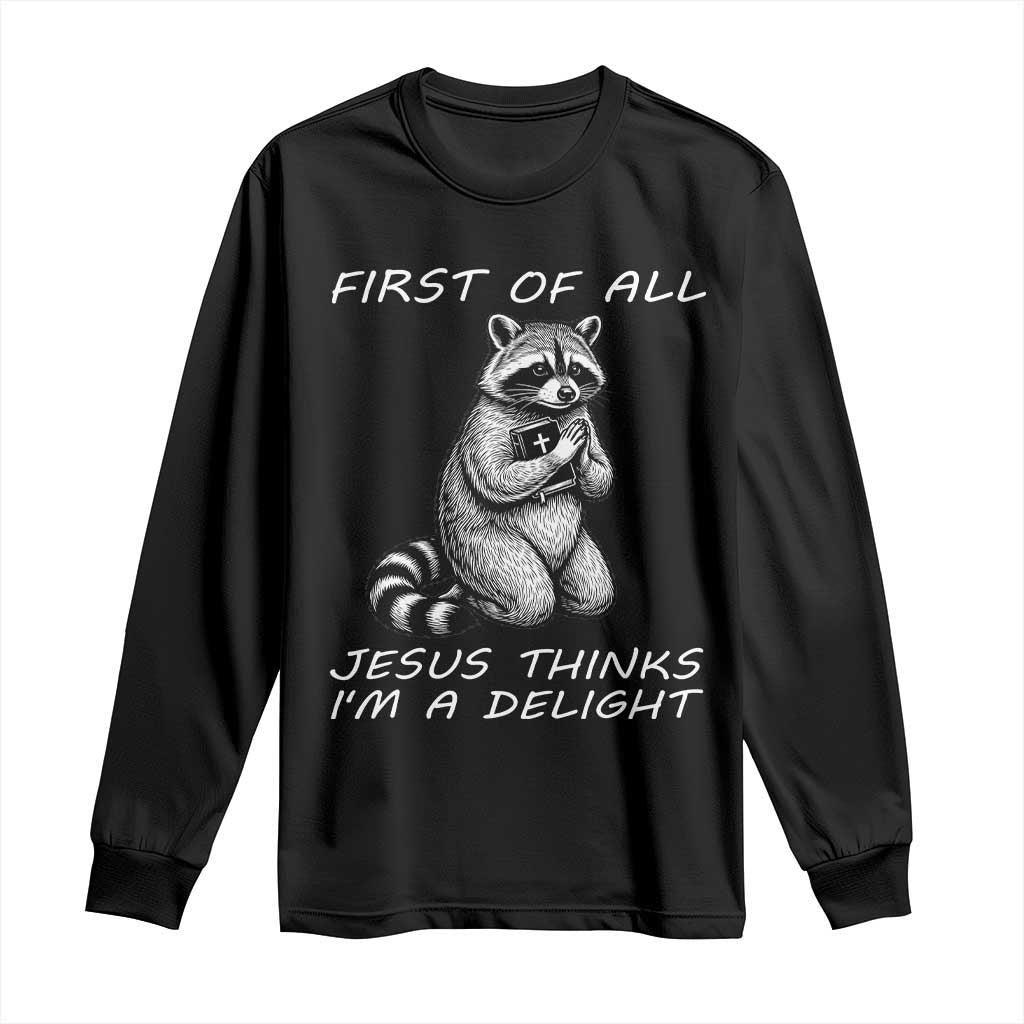First of All Jesus Thinks I'm A Delight Long Sleeve Shirt Funny Raccoon Christian