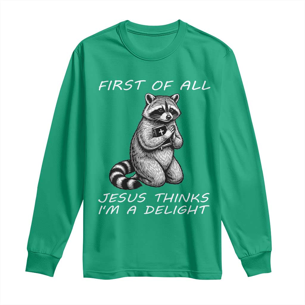 First of All Jesus Thinks I'm A Delight Long Sleeve Shirt Funny Raccoon Christian