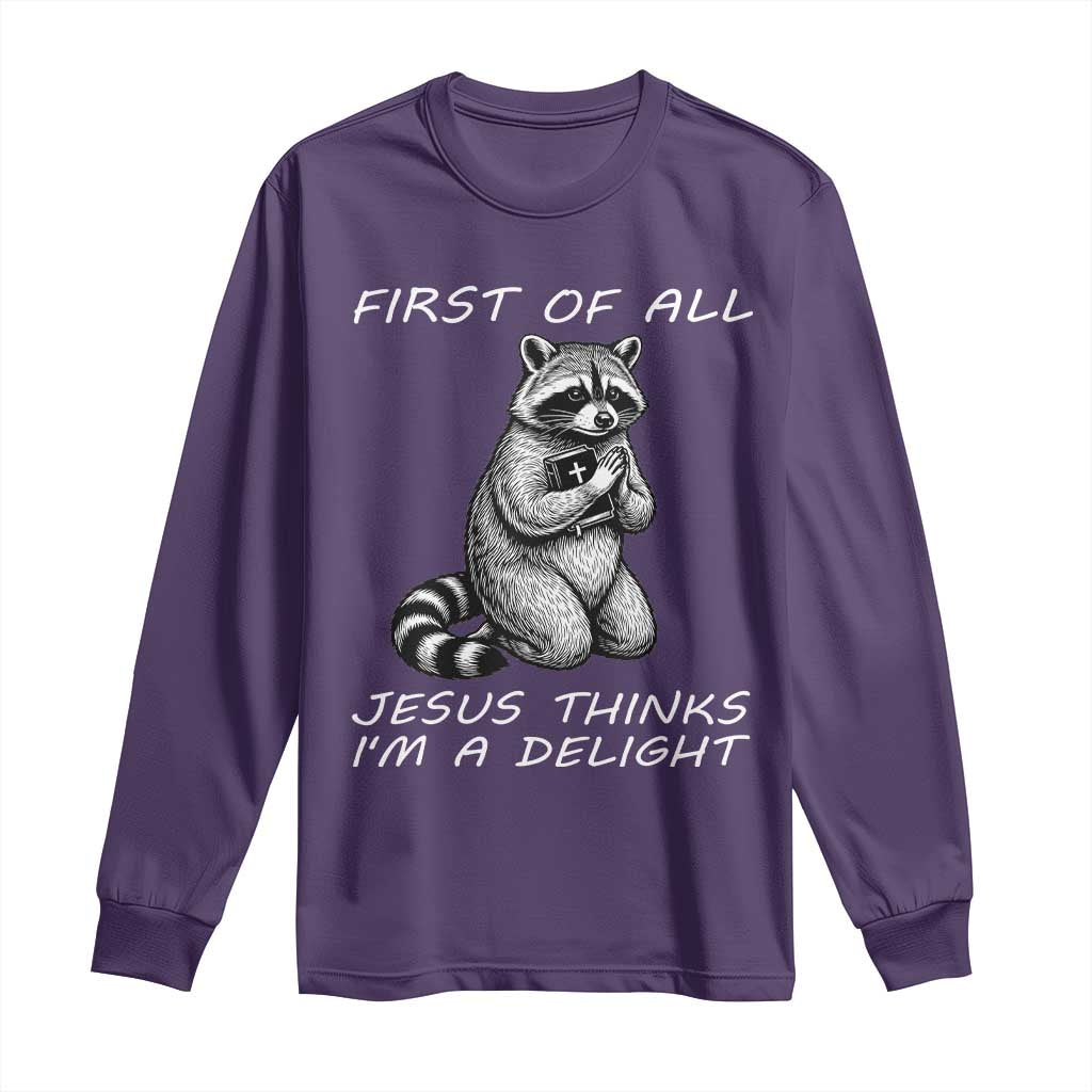 First of All Jesus Thinks I'm A Delight Long Sleeve Shirt Funny Raccoon Christian