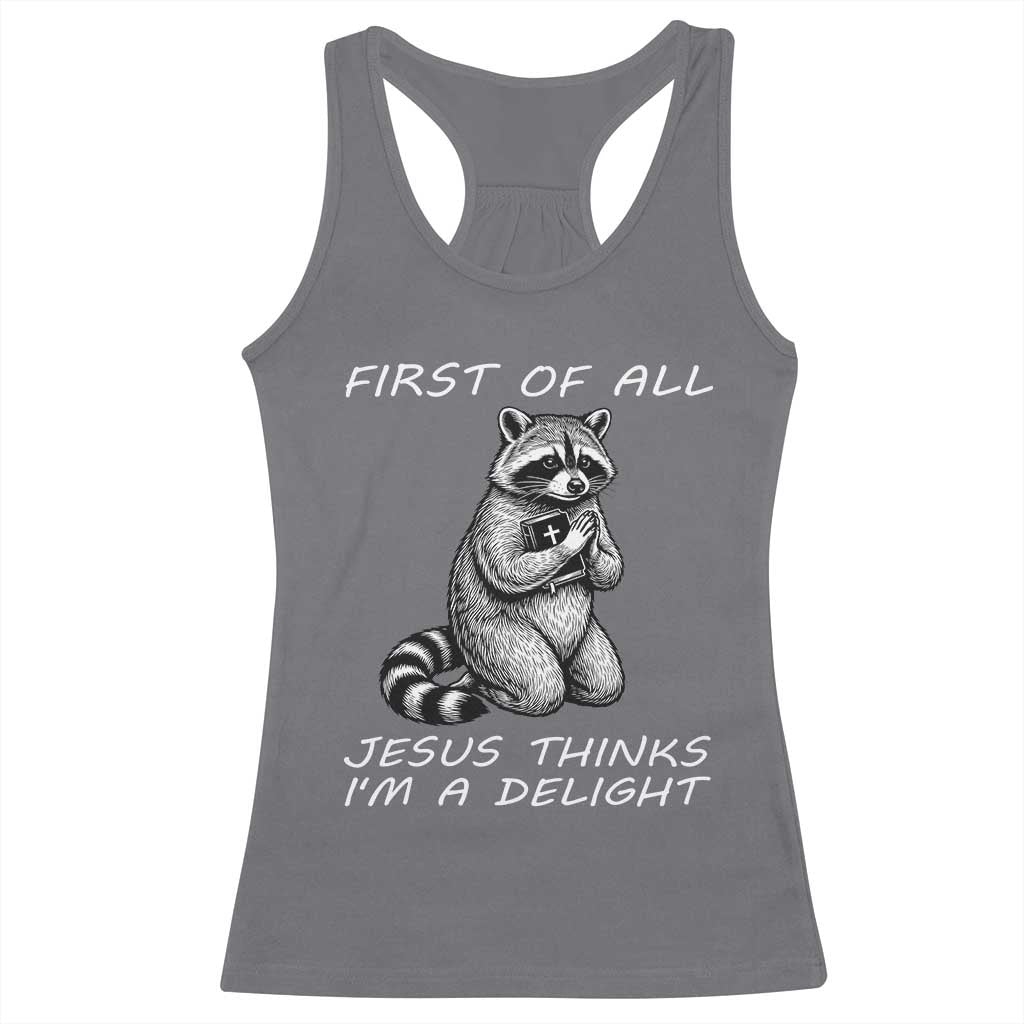 First of All Jesus Thinks I'm A Delight Racerback Tank Top Funny Raccoon Christian