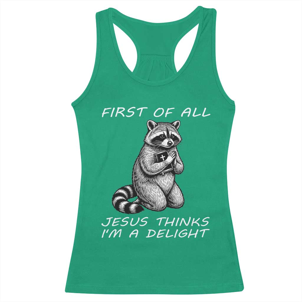 First of All Jesus Thinks I'm A Delight Racerback Tank Top Funny Raccoon Christian