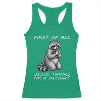 First of All Jesus Thinks I'm A Delight Racerback Tank Top Funny Raccoon Christian