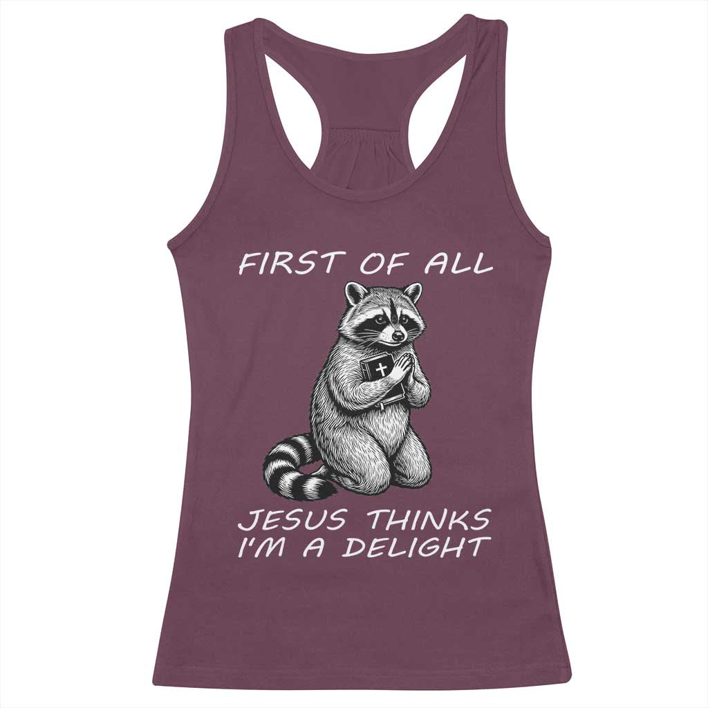 First of All Jesus Thinks I'm A Delight Racerback Tank Top Funny Raccoon Christian